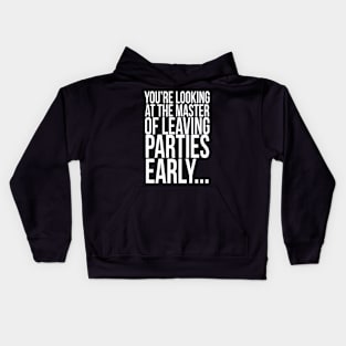 You're looking at the master of leaving parties early ... Kids Hoodie